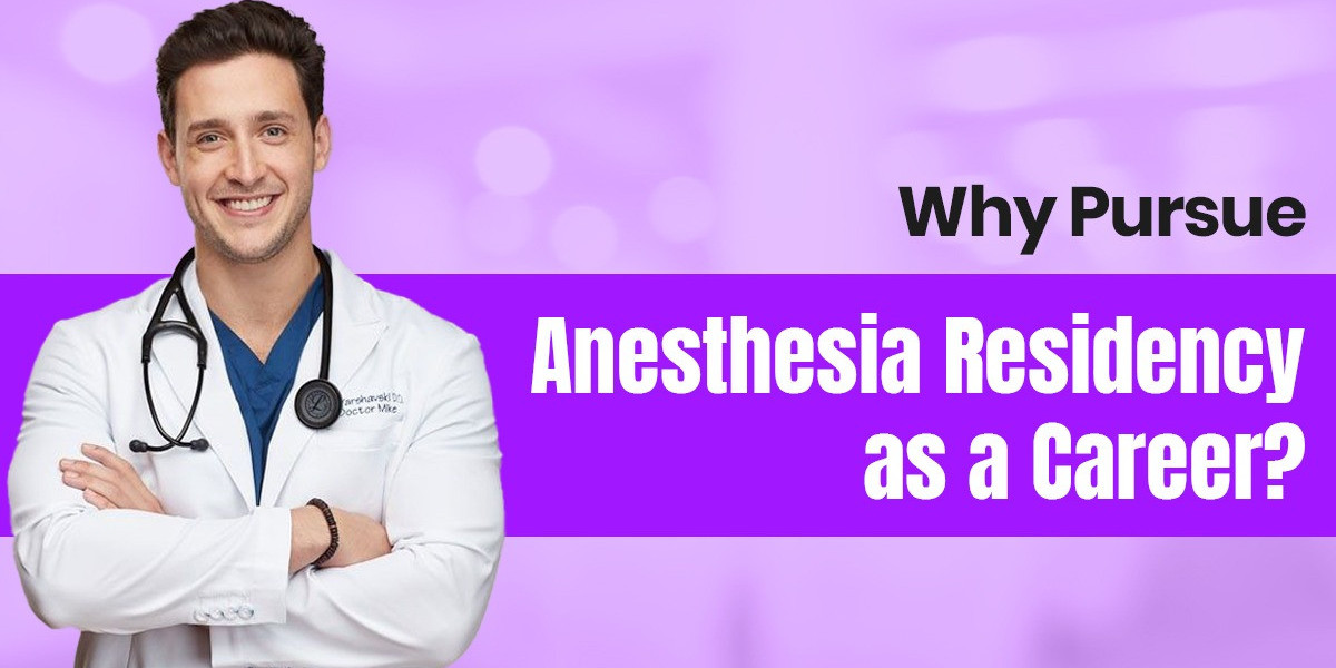 Why Pursue an Anesthesia Residency as a Career?