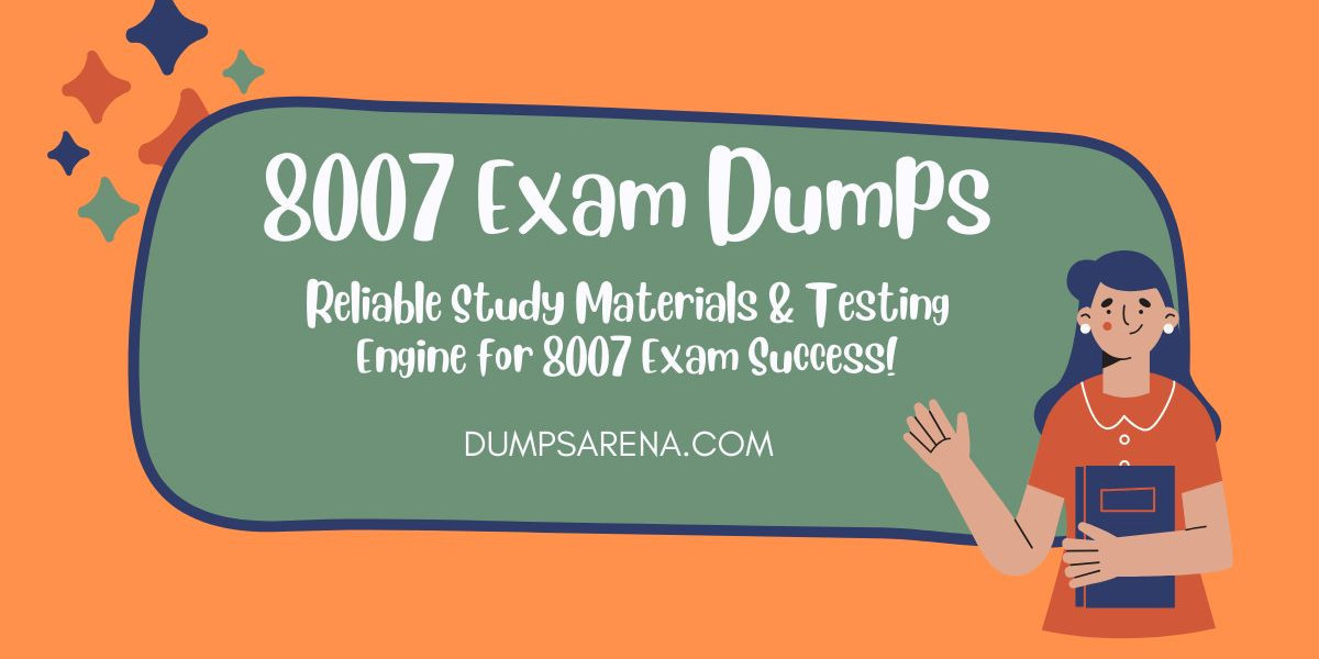 Find Authentic 8007 Exam Dumps PDF on DumpsArena