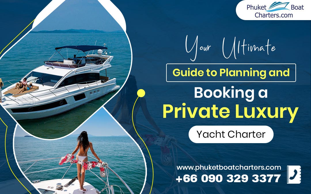 Your Ultimate Guide to Planning and Booking a Private Luxury Yacht Charter | by Sailaway Phuket | Apr, 2025 | Medium