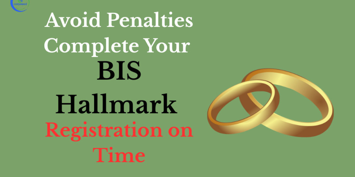 Avoid Penalties: Complete Your BIS Hallmark Registration on Time
